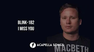 Blink-182 - I Miss You (ACAPELLA)