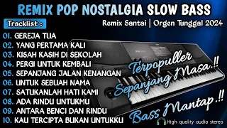 REMIX POP NOSTALGIA SLOW BASS || REMIX DUT POP NOSTALGIA SLOW BASS || ORGEN TUNGGAL 2024