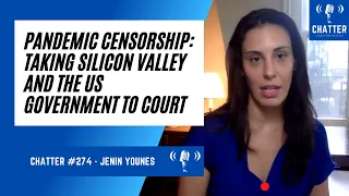 Chatter #274 - Jenin Younes - Pandemic Censorship: Taking Silicon Valley & the US Govt To Court