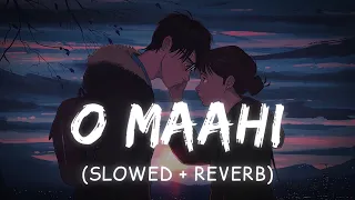 O Maahi (Slowed + Reverb + lofi ) (Lyrics)