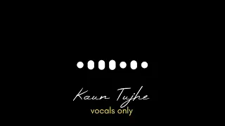 Kaun Tujhe without music ( Vocals Only )