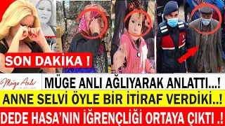 MÜGE ANLI’DA ANNE SELVİ ÖYLE BİR İTİRAF VERDİKİ/YÖRÜK MÜSLÜME/DEDE HASAN YAĞAL/ONUN İÇİN SAKLAMIŞLAR