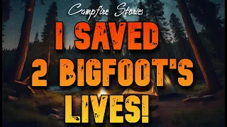 I SAVED 2 BIGFOOT'S LIVES! Campfire Stories