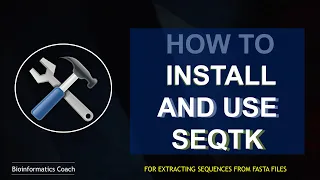 SEQTK Linux Installation and usage for extracting sequences from fasta files