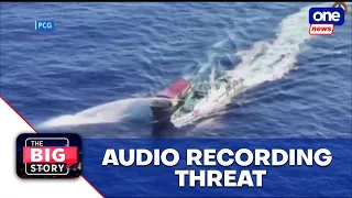 The Big Story | China threatens to release audio recording of ‘new model’ on Ayungin