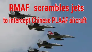 Malaysian air force scrambIes jets to lNTERCEPT Chinese PLAAF aircraft