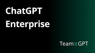 ChatGPT Enterprise | OpenAI Announces ChatGPT for Teams