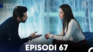Dashuria e Erret Episodi 67 (FULL HD)