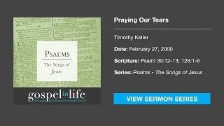 Praying Our Tears – Timothy Keller [Sermon]