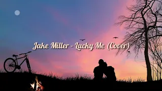 Jake Miller - Lucky Me (Tonny Praditya Cover) (Lyric Video)