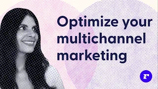 How to optimize your multichannel marketing strategy