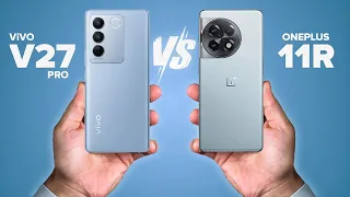 ViVO V27 Pro Vs OnePlus 11R - Full Comparison - Which one is Better?