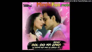 Bol Do Na Zara (Remix) DJ Seenu KGP And DJ Vineet VK-hiFun.Mobi)