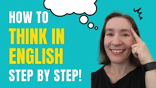 How to Speak Fluent English: Learn to Think in English!