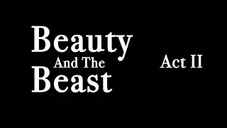 Beauty & The Beast    Act II