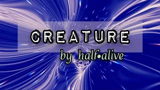 ♪ Creature by half•alive (𝙨𝙡𝙤𝙬𝙚𝙙 + 𝙧𝙚𝙫𝙚𝙧𝙗)