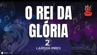 O REI DA GLÓRIA 2 Playback com letra, Larissa Pires