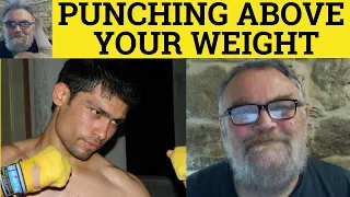 🔵 Punch Above Your Weight Meaning - Punching Above One's Weight Examples - Punch Above Weight Idioms