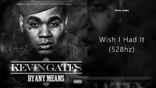 Kevin Gates - Wish I Had It (528hz)
