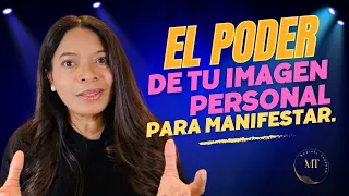 El Poder De Tu Imagen Personal Para Manifestar!