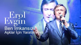 Erol Evgin - Ben İmkansız Aşklar İçin Yaratılmışım (Canlı)