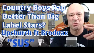 Upchurch ft Brodnax "SUS" ( REACTION ) Can These Country Boys Rap Better Than Mainstream Stars?
