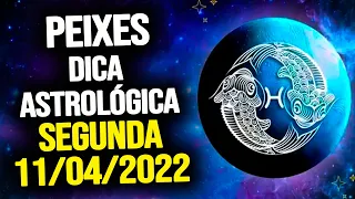 PEIXES ♓️ // SEGUNDA 11/04/2022 - DICA ASTROLÓGICA PARA O SIGNO DE PEIXES