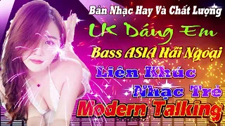 DÁNG EM Thương ly biệt Nhạc trẻ sàn dj LIÊN KHÚC NEW WAVE TEST LOA BASSASIA HẢI NGOẠI Modern Talking