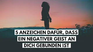 Gesetz der Resonanz: 5 Anzeichen dafür, dass ein negativer Geist an dich gebunden ist.