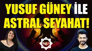 YUSUF GÜNEY İLE ASTRAL SEYAHAT! | Mukaddes Pekin Başdil & Yusuf Güney