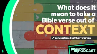 Out of context? Why is it important to study the Bible in context? - Podcast Episode 128