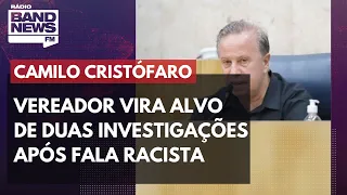 Vereador Camilo Cristófaro vira alvo de duas investigações após fala racista