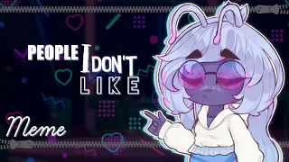 PEOPLE I DON'T LIKE MEME || Gacha Club ☆