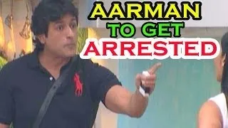 Bigg Boss - 12th December 2013 : Armaan Kohli to get Arrested Tonight from the Bigg Boss House?