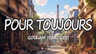 Pour Toujours - Goulam(Paroles)| Populaire 2023