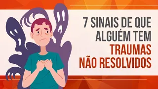 7 SINAIS DE QUE ALGUÉM TEM TRAUMAS NÃO RESOLVIDOS