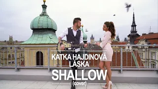 SHALLOW - Lady Gaga, Bradley Cooper (A Star Is Born) - KATKA HAJDINOVÁ, LÁSKA (cover)