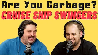 Are You Garbage Comedy Podcast: Cruise Ship Swingers