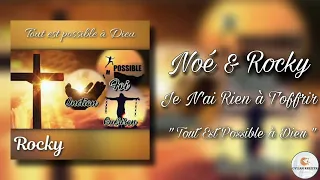 Noé & Rocky ||  Je N'ai Rien à T'offrir ||Cantique 2022 Nouvel Album "Tout Est Possible à Dieu" ||