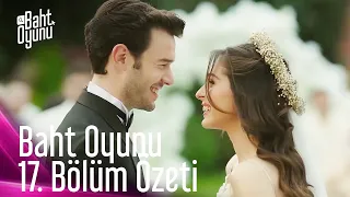 Baht Oyunu 17. Bölüm Özeti