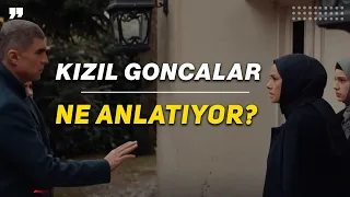 KIZIL GONCALAR VE KIZILCIK ŞERBETİ, ASLINDA NE ANLATIYOR?