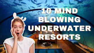 WOULD YOU STAY HERE!? 10 Mind Blowing Underwater Resorts You MUST Check Out!