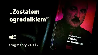 "485 dni na Majdanku" Jerzy Kwiatkowski - cz.3 "Zostałem ogrodnikiem"