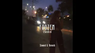 2Scratch - FROZEN. (Slowed & Reverb)