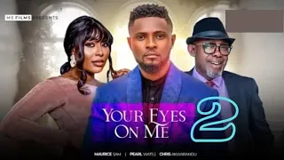 YOUR EYES ON ME (New Trending Movie)Maurice Sam, Pearl Wats, Chris Akwarandu 2024 Latest Movie #2024