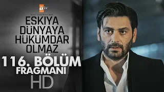 Eşkıya Dünyaya Hükümdar Olmaz 116. Bölüm Fragmanı