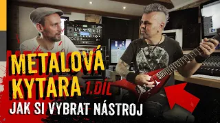 Metalová kytara - Jak si vybrat nástroj (díl 1/4)