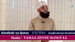 TAMAA ZENYE MANUFAA || 3/5/2024 || KHUTBAH YA IJUMAA || MASJID ABRAAR KIEMBENI