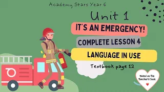 ACADEMY STARS YR 6 | TEXTBOOK PG 12 | UNIT 1 | IT’S AN EMERGENCY | LESSON 4 | LANGUAGE IN USE