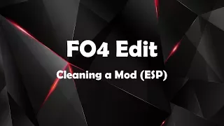 FO4Edit - Cleaning a Mod (ESP)